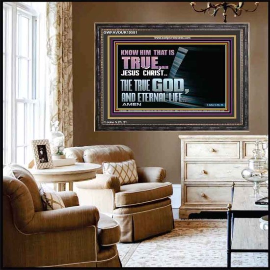 JESUS CHRIST THE TRUE GOD AND ETERNAL LIFE  Christian Wall Art  GWFAVOUR10581  