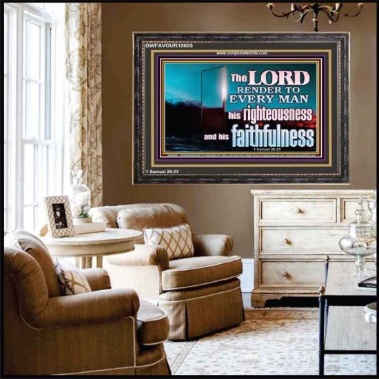 THE LORD RENDER TO EVERY MAN HIS RIGHTEOUSNESS AND FAITHFULNESS  Custom Contemporary Christian Wall Art  GWFAVOUR10605  