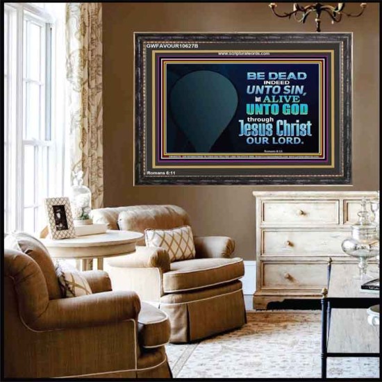 BE ALIVE UNTO TO GOD THROUGH JESUS CHRIST OUR LORD  Bible Verses Wooden Frame Art  GWFAVOUR10627B  