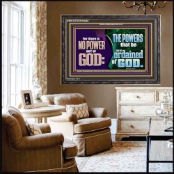 THERE IS NO POWER BUT OF GOD THE POWERS THAT BE ARE ORDAINED OF GOD  Church Wooden Frame  GWFAVOUR10686  "45X33"