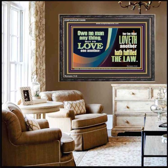 HE THAT LOVETH HATH FULFILLED THE LAW  Sanctuary Wall Wooden Frame  GWFAVOUR10688  