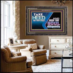 TAKE HEED TO THYSELF AND KEEP THY SOUL DILIGENTLY  Sanctuary Wall Wooden Frame  GWFAVOUR10718  "45X33"