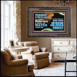 ABBA FATHER WILL MAKE OUR WILDERNESS A POOL OF WATER  Christian Wooden Frame Art  GWFAVOUR10737  "45X33"