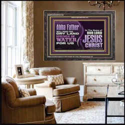 ABBA FATHER WILL MAKE OUR DRY LAND SPRINGS OF WATER  Christian Wooden Frame Art  GWFAVOUR10738  "45X33"