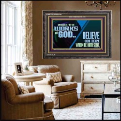 WORK THE WORKS OF GOD BELIEVE ON HIM WHOM HE HATH SENT  Scriptural Verse Wooden Frame   GWFAVOUR10742  "45X33"