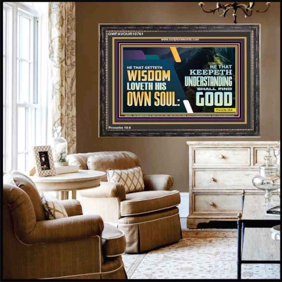HE THAT GETTETH WISDOM LOVETH HIS OWN SOUL  Bible Verse Art Wooden Frame  GWFAVOUR10761  