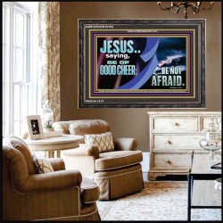 BE OF GOOD CHEER BE NOT AFRAID  Contemporary Christian Wall Art  GWFAVOUR10763  "45X33"