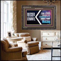 SERVANTS WHOM THE LORD WHEN HE COMETH SHALL FIND WATCHING  Unique Power Bible Wooden Frame  GWFAVOUR11754  "45X33"