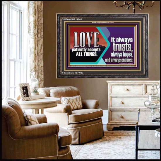 LOVE PATIENTLY ACCEPTS ALL THINGS. IT ALWAYS TRUST HOPE AND ENDURES  Unique Scriptural Wooden Frame  GWFAVOUR11762  
