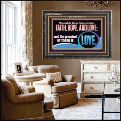 THESE THREE REMAIN FAITH HOPE AND LOVE BUT THE GREATEST IS LOVE  Ultimate Power Wooden Frame  GWFAVOUR11764  "45X33"