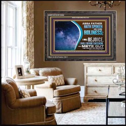 ABBA FATHER HATH SPOKEN IN HIS HOLINESS REJOICE  Contemporary Christian Wall Art Wooden Frame  GWFAVOUR12086  