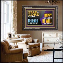 FEAR THE LORD GOD AND BELIEVED THE LORD HAPPY SHALT THOU BE  Scripture Wooden Frame   GWFAVOUR12106  "45X33"