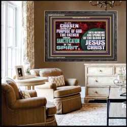 CHOSEN ACCORDING TO THE PURPOSE OF GOD THE FATHER THROUGH SANCTIFICATION OF THE SPIRIT  Church Wooden Frame  GWFAVOUR12432  "45X33"