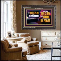 BE FILLED WITH SMOKE FROM THE GLORY OF GOD AND FROM HIS POWER  Christian Quote Wooden Frame  GWFAVOUR12717  "45X33"