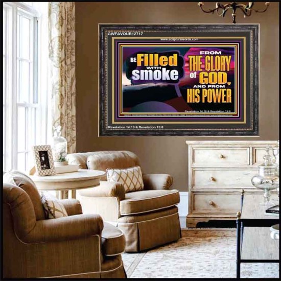 BE FILLED WITH SMOKE FROM THE GLORY OF GOD AND FROM HIS POWER  Christian Quote Wooden Frame  GWFAVOUR12717  
