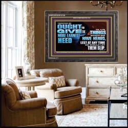 GIVE THE MORE EARNEST HEED  Contemporary Christian Wall Art Wooden Frame  GWFAVOUR12728  "45X33"