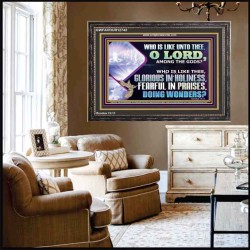 WHO IS LIKE THEE GLORIOUS IN HOLINESS  Scripture Art Wooden Frame  GWFAVOUR12742  "45X33"
