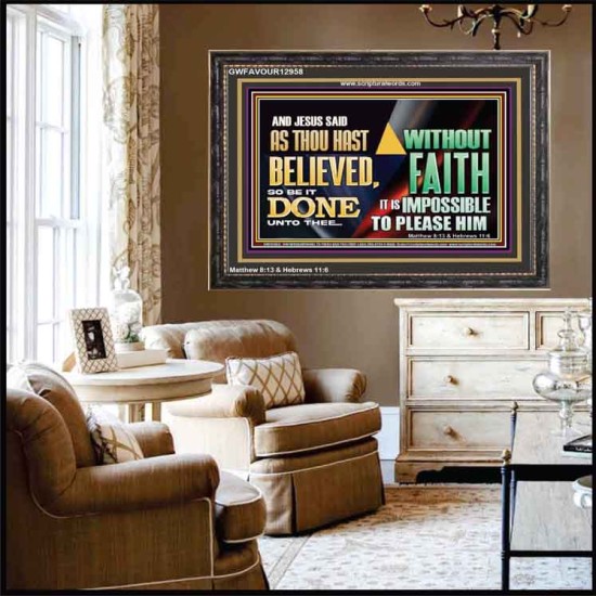 AS THOU HAST BELIEVED, SO BE IT DONE UNTO THEE  Bible Verse Wall Art Wooden Frame  GWFAVOUR12958  