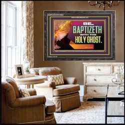 BE BAPTIZETH WITH THE HOLY GHOST  Sanctuary Wall Picture Wooden Frame  GWFAVOUR12992  "45X33"