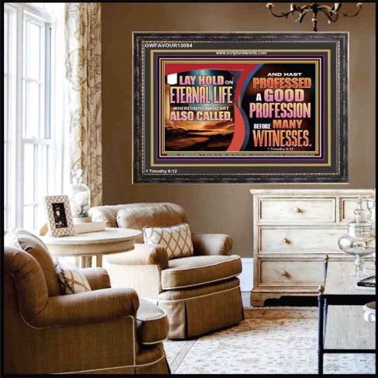 LAY HOLD ON ETERNAL LIFE WHEREUNTO THOU ART ALSO CALLED  Ultimate Inspirational Wall Art Wooden Frame  GWFAVOUR13084  