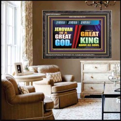 A GREAT KING ABOVE ALL GOD JEHOVAH  Unique Scriptural Wooden Frame  GWFAVOUR9531  "45X33"
