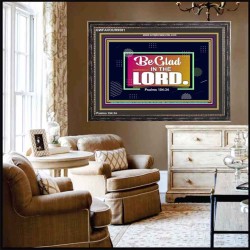 BE GLAD IN THE LORD  Sanctuary Wall Wooden Frame  GWFAVOUR9581  "45X33"