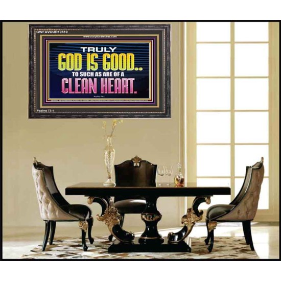 TRULY GOD IS GOOD TO THOSE WITH CLEAN HEART  Scriptural Wooden Frame Wooden Frame  GWFAVOUR10510  