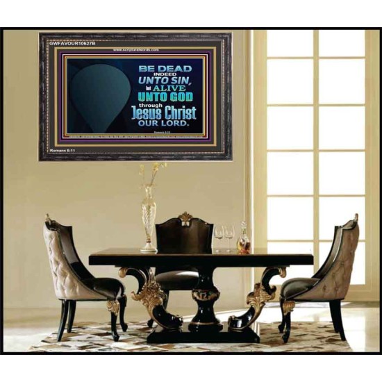 BE ALIVE UNTO TO GOD THROUGH JESUS CHRIST OUR LORD  Bible Verses Wooden Frame Art  GWFAVOUR10627B  
