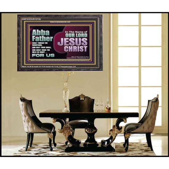 ABBA FATHER SHALT THRESH THE MOUNTAINS AND BEAT THEM SMALL  Christian Wooden Frame Wall Art  GWFAVOUR10739  