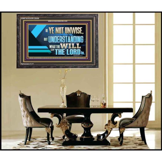 BE YE NOT UNWISE  Scripture Art Wooden Frame  GWFAVOUR12059  