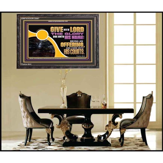 GIVE UNTO THE LORD THE GLORY DUE UNTO HIS NAME  Scripture Art Wooden Frame  GWFAVOUR12087  