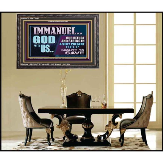 IMMANUEL GOD WITH US OUR REFUGE AND STRENGTH MIGHTY TO SAVE  Ultimate Inspirational Wall Art Wooden Frame  GWFAVOUR12247  