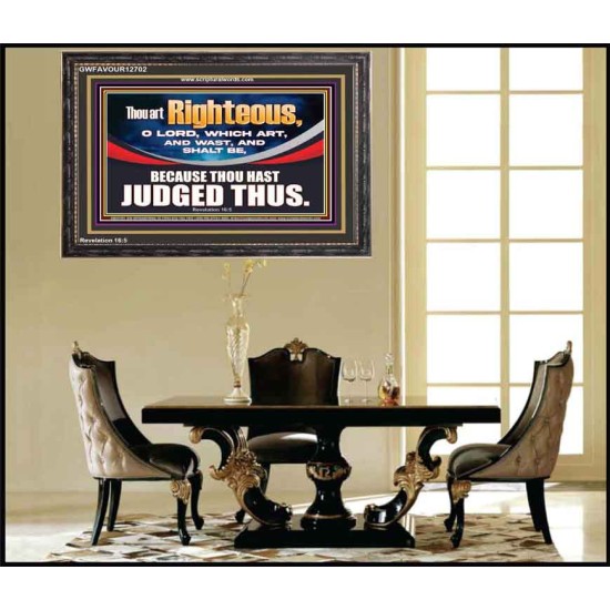 THOU ART RIGHTEOUS O LORD  Christian Wooden Frame Wall Art  GWFAVOUR12702  