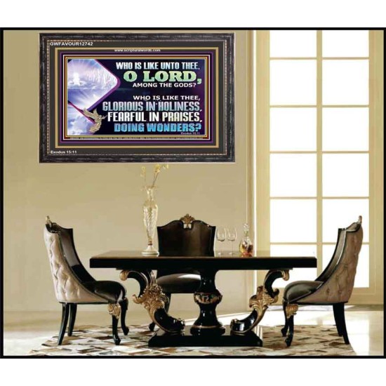 WHO IS LIKE THEE GLORIOUS IN HOLINESS  Scripture Art Wooden Frame  GWFAVOUR12742  