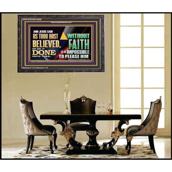 AS THOU HAST BELIEVED, SO BE IT DONE UNTO THEE  Bible Verse Wall Art Wooden Frame  GWFAVOUR12958  