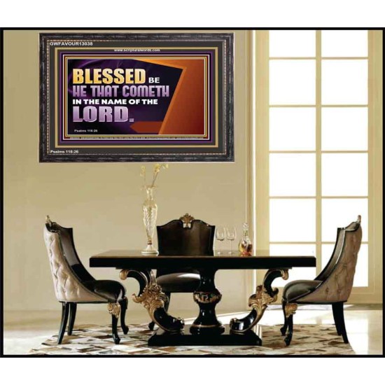 BLESSED BE HE THAT COMETH IN THE NAME OF THE LORD  Ultimate Inspirational Wall Art Wooden Frame  GWFAVOUR13038  