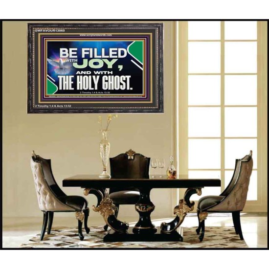BE FILLED WITH JOY AND WITH THE HOLY GHOST  Ultimate Power Wooden Frame  GWFAVOUR13060  