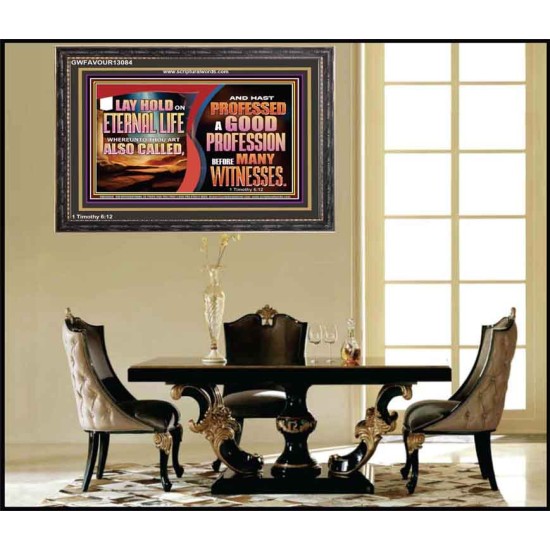 LAY HOLD ON ETERNAL LIFE WHEREUNTO THOU ART ALSO CALLED  Ultimate Inspirational Wall Art Wooden Frame  GWFAVOUR13084  