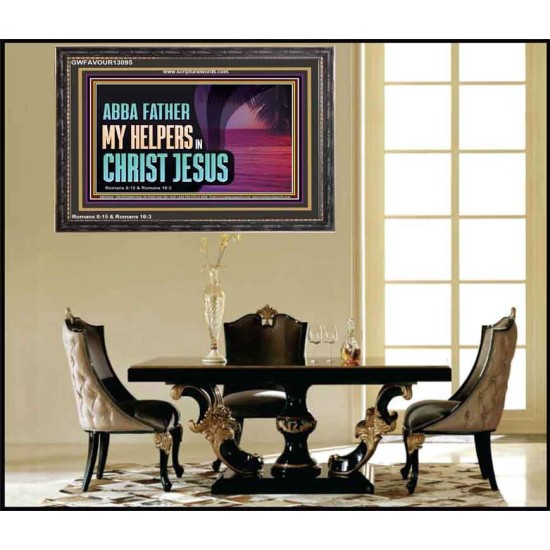 ABBA FATHER MY HELPERS IN CHRIST JESUS  Unique Wall Art Wooden Frame  GWFAVOUR13095  