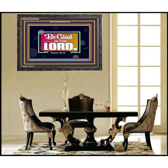 BE GLAD IN THE LORD  Sanctuary Wall Wooden Frame  GWFAVOUR9581  