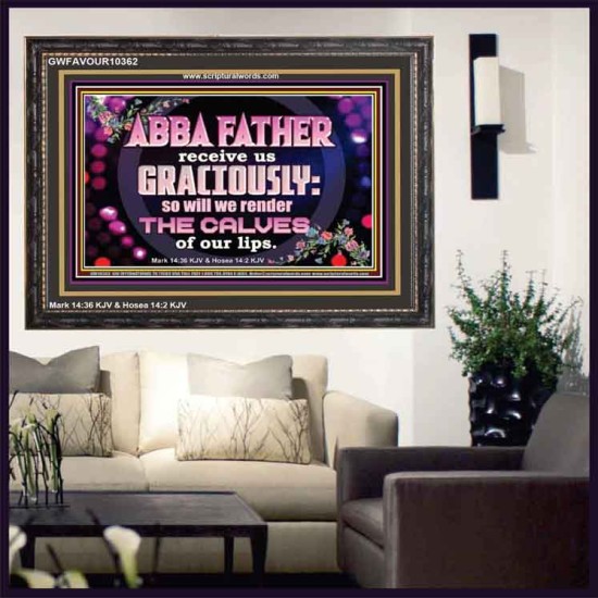 ABBA FATHER RECEIVE US GRACIOUSLY  Ultimate Inspirational Wall Art Wooden Frame  GWFAVOUR10362  