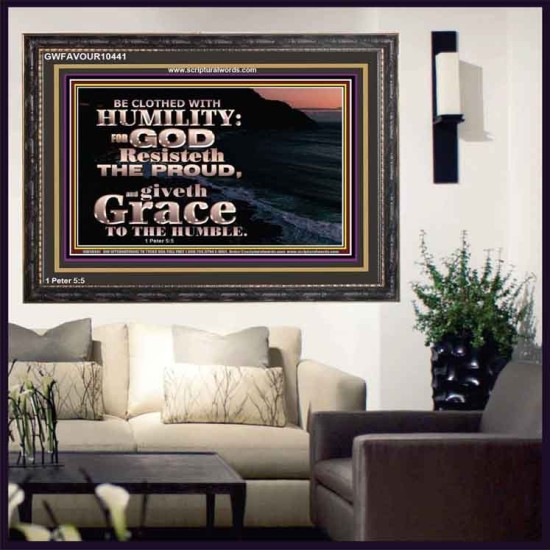 BE CLOTHED WITH HUMILITY FOR GOD RESISTETH THE PROUD  Scriptural Décor Wooden Frame  GWFAVOUR10441  