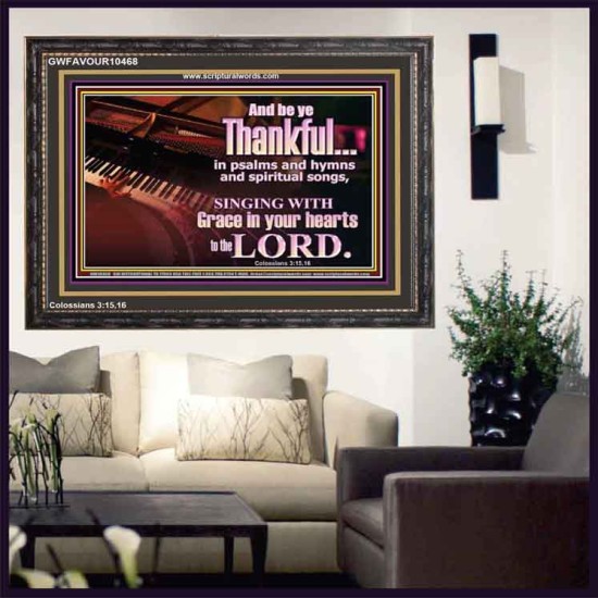 BE THANKFUL IN PSALMS AND HYMNS AND SPIRITUAL SONGS  Scripture Art Prints Wooden Frame  GWFAVOUR10468  