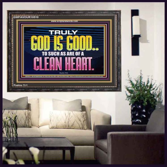 TRULY GOD IS GOOD TO THOSE WITH CLEAN HEART  Scriptural Wooden Frame Wooden Frame  GWFAVOUR10510  