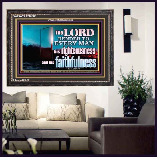 THE LORD RENDER TO EVERY MAN HIS RIGHTEOUSNESS AND FAITHFULNESS  Custom Contemporary Christian Wall Art  GWFAVOUR10605  