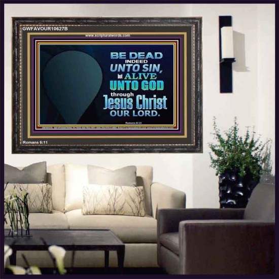 BE ALIVE UNTO TO GOD THROUGH JESUS CHRIST OUR LORD  Bible Verses Wooden Frame Art  GWFAVOUR10627B  