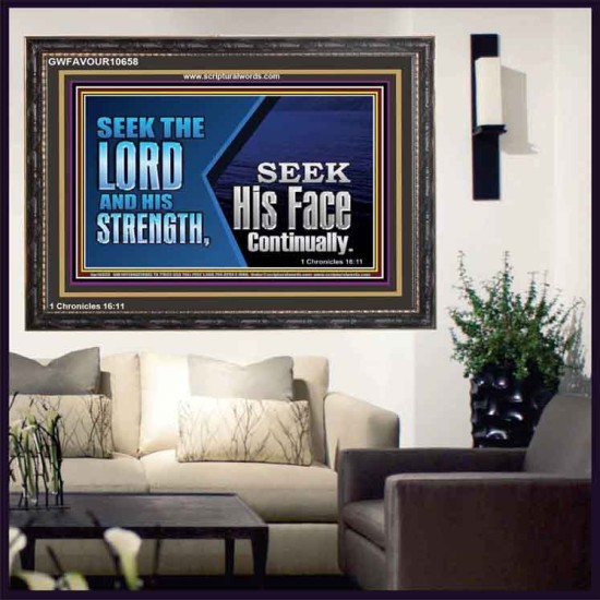 SEEK THE LORD HIS STRENGTH AND SEEK HIS FACE CONTINUALLY  Eternal Power Wooden Frame  GWFAVOUR10658  