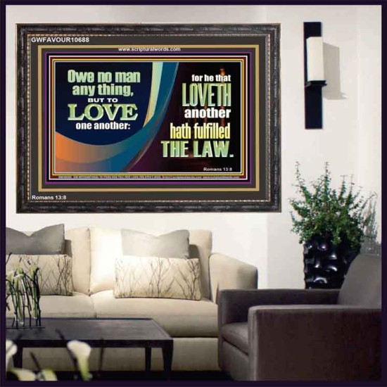 HE THAT LOVETH HATH FULFILLED THE LAW  Sanctuary Wall Wooden Frame  GWFAVOUR10688  