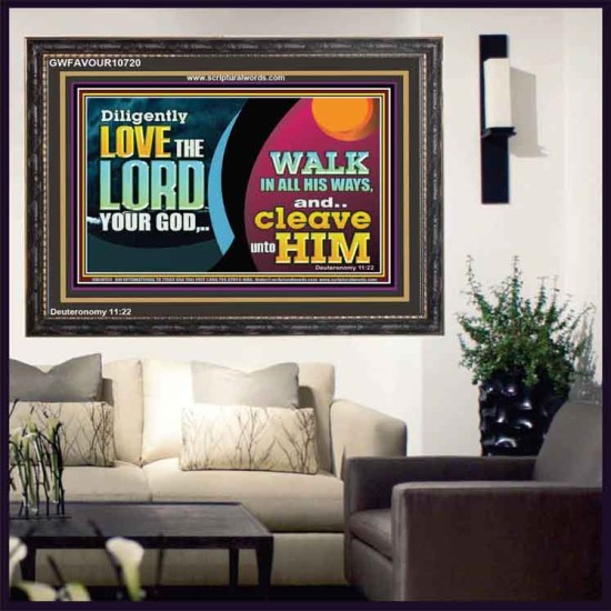 DILIGENTLY LOVE THE LORD WALK IN ALL HIS WAYS  Unique Scriptural Wooden Frame  GWFAVOUR10720  