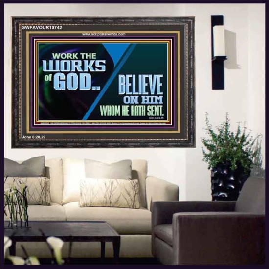 WORK THE WORKS OF GOD BELIEVE ON HIM WHOM HE HATH SENT  Scriptural Verse Wooden Frame   GWFAVOUR10742  